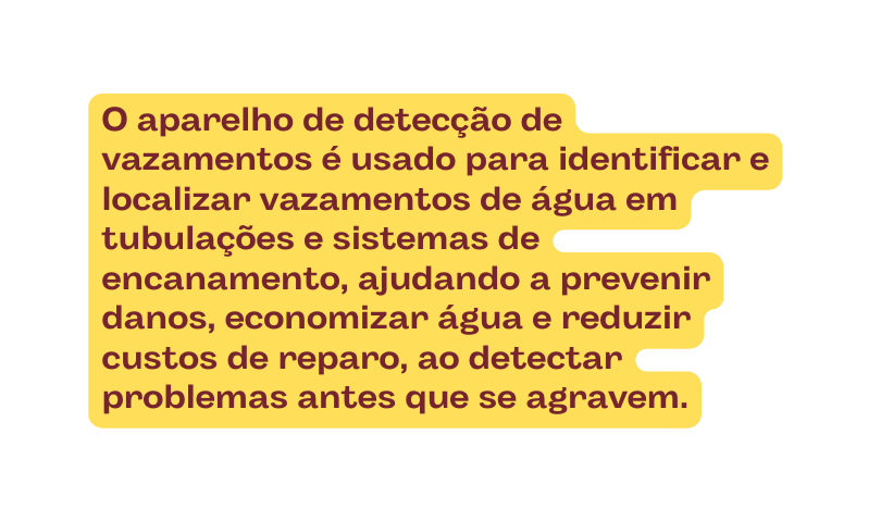 O aparelho de detecção de vazamentos é usado para identificar e localizar vazamentos de água em tubulações e sistemas de encanamento ajudando a prevenir danos economizar água e reduzir custos de reparo ao detectar problemas antes que se agravem