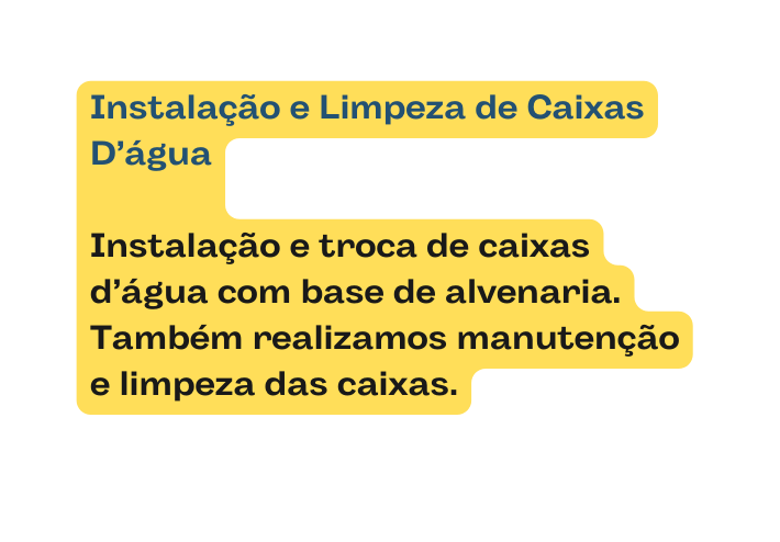 Instalação e Limpeza de Caixas D água Instalação e troca de caixas d água com base de alvenaria Também realizamos manutenção e limpeza das caixas