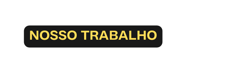 NOSSO TRABALHO